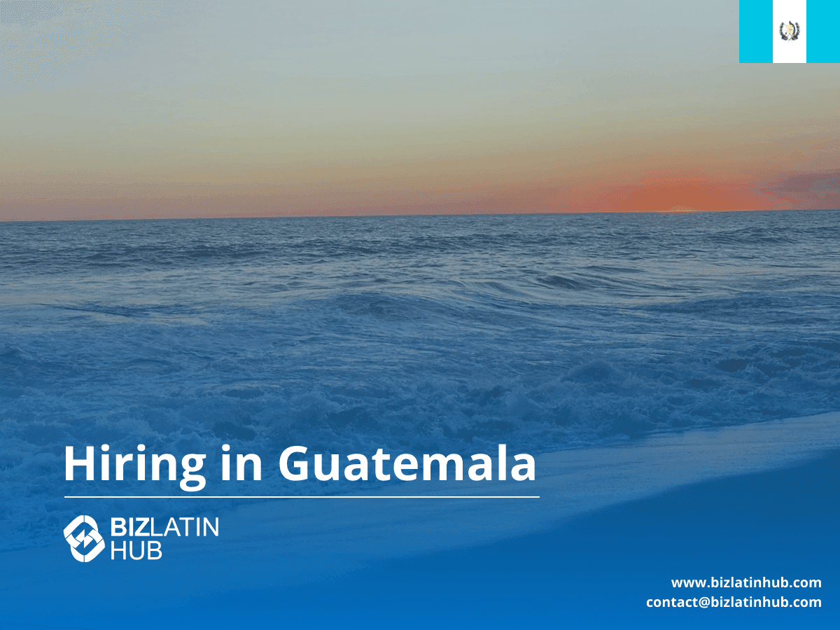 2025 Hiring Guide for Businesses in Guatemala – Recruitment, EOR & Entity Setup Services