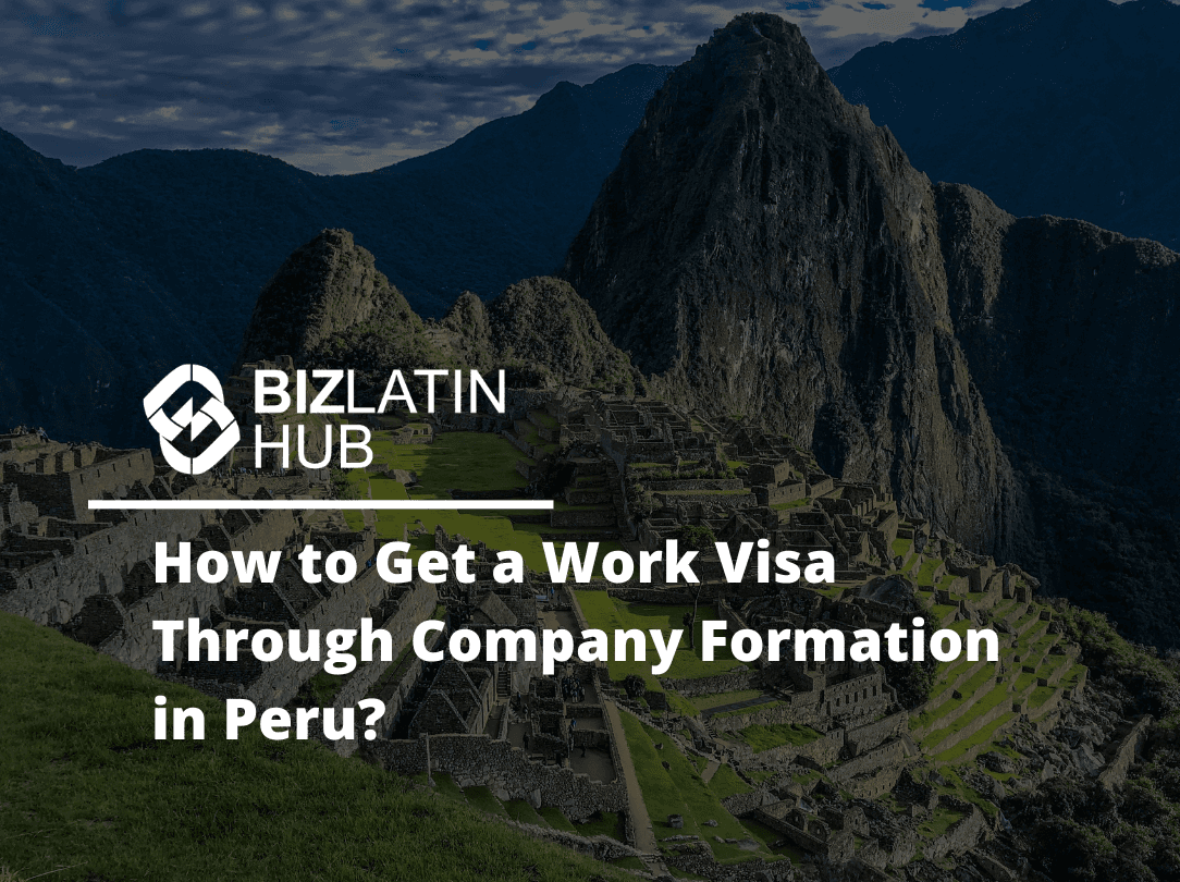 How to Get a Work Visa Through Company Formation in Peru?