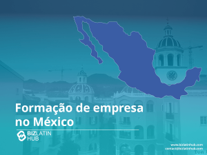 Illustration of Mexico in blue with a background showing architectural elements. Text reads "Formação de empresa no México" with the BizLatin Hub logo and contact information at the bottom right.