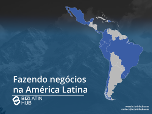 Um gráfico intitulado "Doing Business in Latin America" (Fazendo negócios na América Latina) do Biz Latin Hub. Ele apresenta um mapa da América Latina em tons de azul e cinza, com um fundo montanhoso escuro.