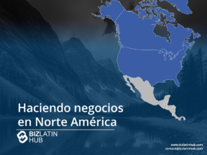 Un mapa resalta América del Norte en azul y muestra el texto en español "Haciendo negocios en Norteamérica" junto al logotipo de BizLatin Hub. En el fondo, un paisaje montañoso realza el tema de la expansión del negocio en Norteamérica. La información de contacto se encuentra en la parte inferior derecha.