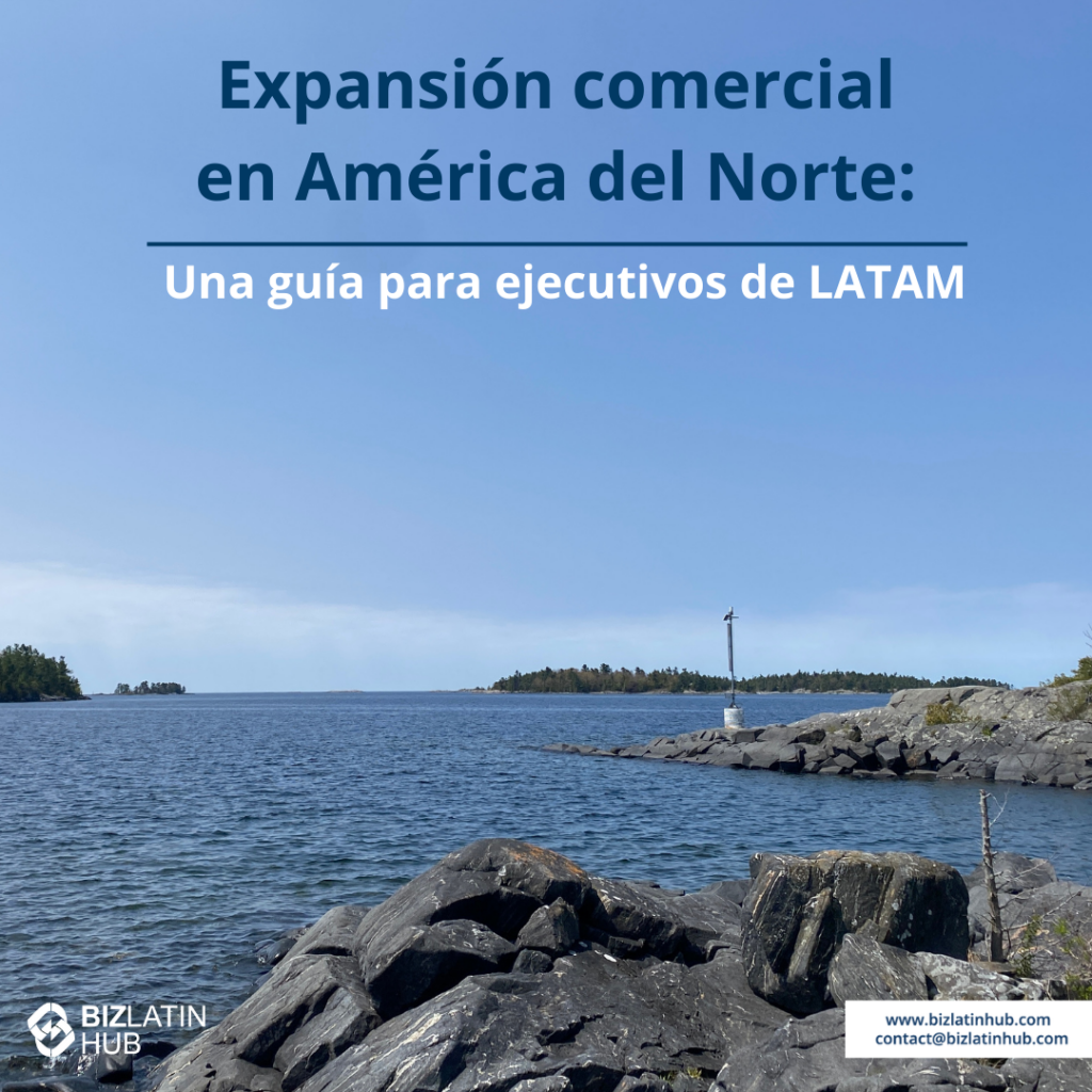 Guía de expansión empresarial en Norteamérica para ejecutivos de Latinoamérica  